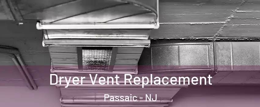 Dryer Vent Replacement Passaic - NJ