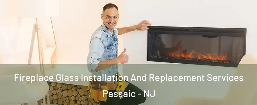  Fireplace Glass Installation And Replacement Services Passaic - NJ
