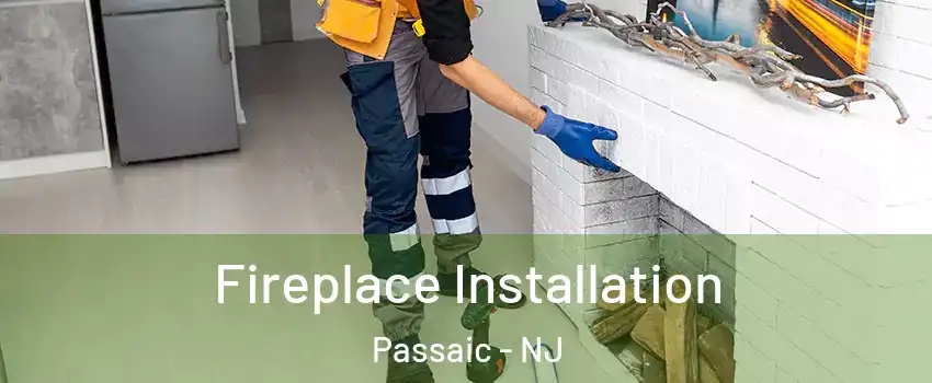  Fireplace Installation Passaic - NJ