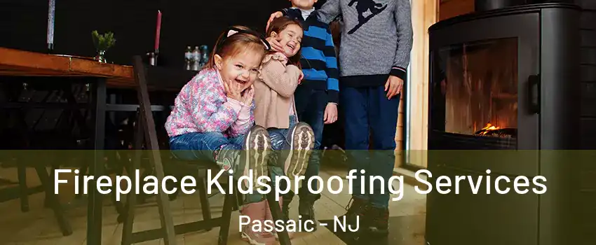  Fireplace Kidsproofing Services Passaic - NJ