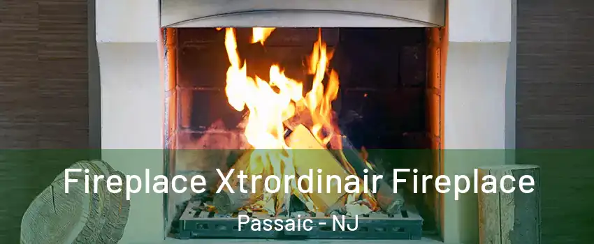  Fireplace Xtrordinair Fireplace Passaic - NJ