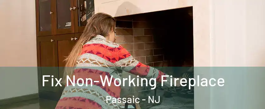 Fix Non-Working Fireplace Passaic - NJ