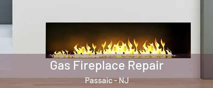  Gas Fireplace Repair Passaic - NJ