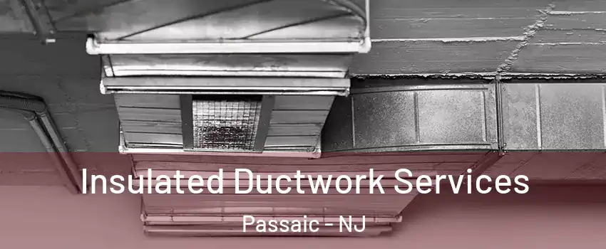  Insulated Ductwork Services Passaic - NJ