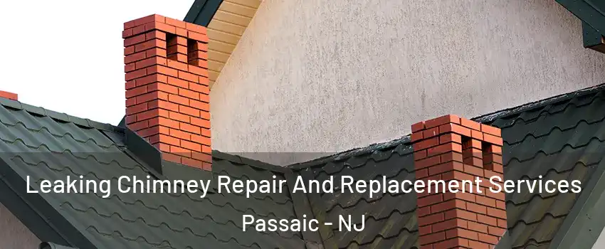  Leaking Chimney Repair And Replacement Services Passaic - NJ