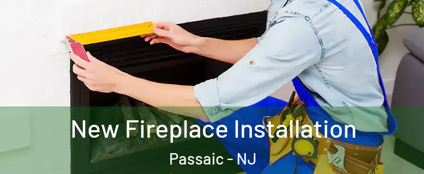  New Fireplace Installation Passaic - NJ