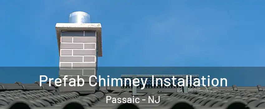  Prefab Chimney Installation Passaic - NJ