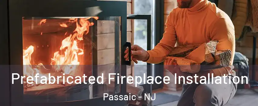  Prefabricated Fireplace Installation Passaic - NJ