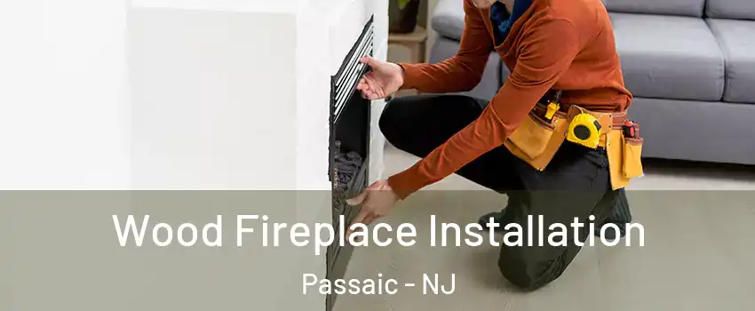  Wood Fireplace Installation Passaic - NJ